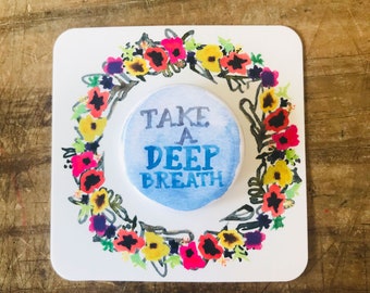 Take a Deep Breath - Pin-back Button -- Watercolor -- Self Talk -- Encouraging Words