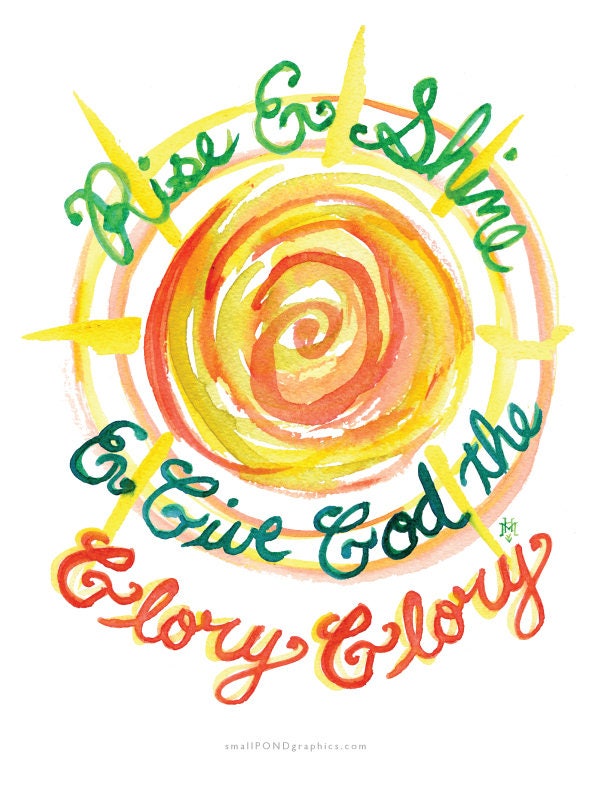 Rise and Shine and Give God the Glory -- Watercolor Print With Hand ...