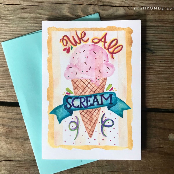 We All Scream for Ice Cream Greeting Card -- Desserts -- Inside Message -- Watercolor Greeting Card, Hand Lettering -- Friendship