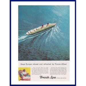 May include: A vintage advertisement for French Line featuring a white ocean liner sailing on a blue ocean. The text reads "Great Europe relaxed and refreshed by France-Afloat" and "French Line".