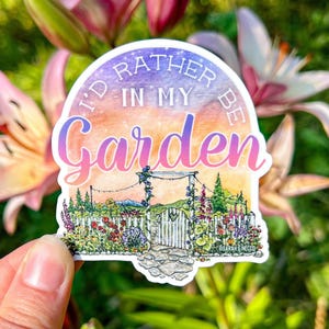 I’d Rather Be In My Garden Sticker, 3” Vinyl Die Cut Sticker, Waterproof and Dishwasher Safe image 1