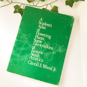 A Student&#39;s Atlas of Flowering Plants: Some Dicotyledons of Eastern North America Wood, Carroll E.; Shaw, Elizabeth A.