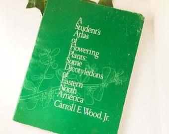 A Student's Atlas of Flowering Plants: Some Dicotyledons of Eastern North America Wood, Carroll E.; Shaw, Elizabeth A.