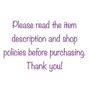 May include: Purple text on a white background reads: "Please read the item description and shop policies before purchasing. Thank you!"
