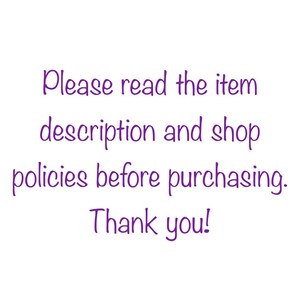May include: Purple text on a white background reads: "Please read the item description and shop policies before purchasing. Thank you!"