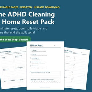 May include: A set of 7 printable pages titled The ADHD Cleaning & Home Reset Pack, featuring undated templates for 15-minute resets, doom-pile triage, and monthly rotations. The white documents include checklists and boxes for tracking cleaning tasks.