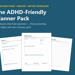 May include: A digital planner pack featuring eight printable pages with a dark blue background. The text reads: The ADHD-Friendly Planner Pack, For brains that hate planners—three priorities, tiny steps, and zero January guilt. Three white planner sheets are displayed.