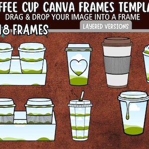 May include: A digital design template featuring various coffee cup illustrations. The image includes text that reads "COFFEE CUP CANVA FRAMES TEMPLATE" and "DRAG & DROP YOUR IMAGE INTO A FRAME". The design showcases 18 frames with layered versions, perfect for digital art projects.