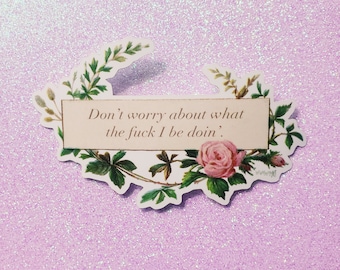 Don&#39;t Worry About WTF I be doin&#39;  2.5X4 Sticker