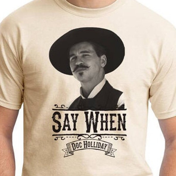 Say When - Doc Holliday - Quick Draw Shirts