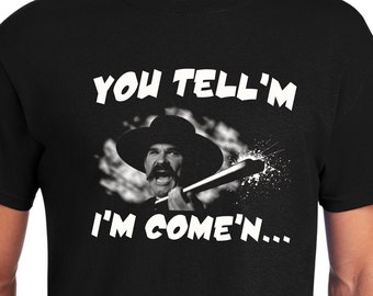 You Tell'm I'm Come'n and Hell's Come'n With Me