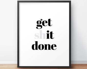 PRINTABLE ART, Get Shit Done, Typography Print, Quote Print, Digital Print, Office Wall Decor, Bedroom Decor, Dorm Decor