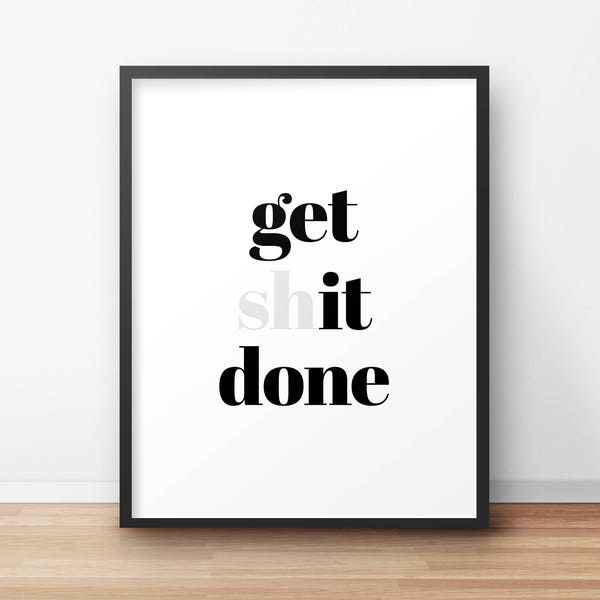 PRINTABLE ART, Get Shit Done, Typography Print, Quote Print, Digital Print, Office Wall Decor, Bedroom Decor, Dorm Decor