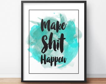 PRINTABLE ART, Make Shit Happen, Watercolor Print, Quote Print, Digital Print, Office Wall Decor, Bedroom Decor, Dorm Decor