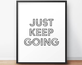 PRINTABLE ART, Just Keep Going, Motivational Quote Print, Typography Print, Inspirational Type, Quote Print, Digital Print, Office Decor