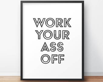 Work Your Ass Off (Digital Print), Hard Work, Motivation, Dorm Room Print