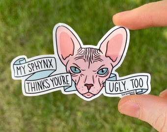 My Sphynx Thinks You're Ugly, Too Hairless Cat Nakey Cat Sticker Waterproof Sphinx Bambino Laptop Decal Gift for Nonbinary, Men, Women