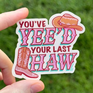 You've Your Last Haw Cowboy Hut & Stiefel Aufkleber - Wasserdichter Vinyl-Aufkleber für Laptops, Wasserflaschen, Geschenke, Pink Girly Meme Lustig