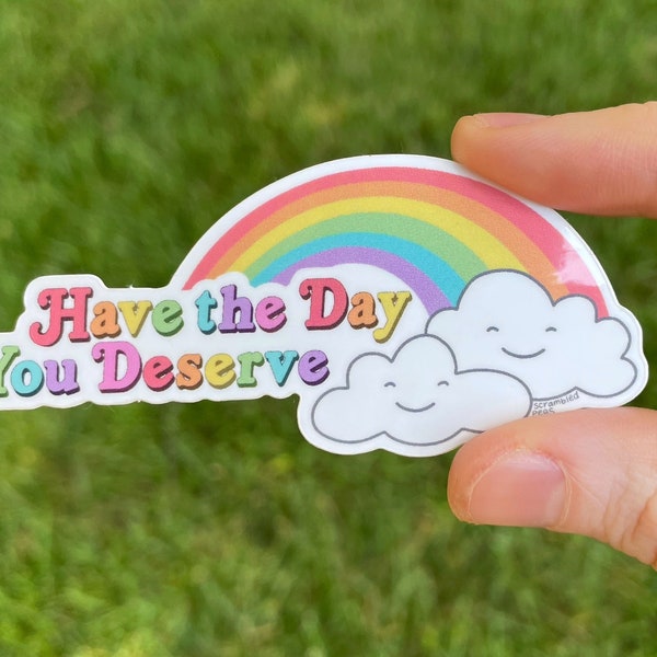 Have the Day You Deserve Rainbow and Clouds Laptop Decal Gift for Men Women Nonbinary Sarcastic Snarky Art Dishwasher safe