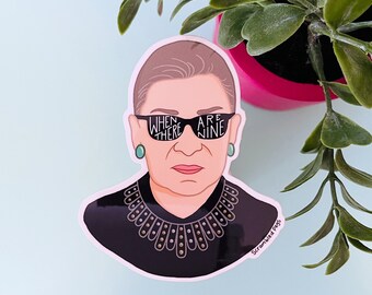 Ruth Bader Ginsburg, quand il y a neuf célèbres RBG, autocollant imperméable à l'eau, autocollant pour ordinateur portable, cadeaux féministes pour femmes filles, non binaires SCOTUS