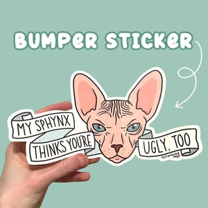 Bumper Sticker - My Sphynx Thinks You’re Ugly Too Car Laptop Decal Gift for Men Women Nonbinary Sarcastic Snarky Art Weatherproof