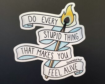 Do Every Stupid Thing That Makes You Feel Alive Vinyl Sticker Mountain Goats Quote Inspirational Water Bottle Gift for Nonbinary Men Women