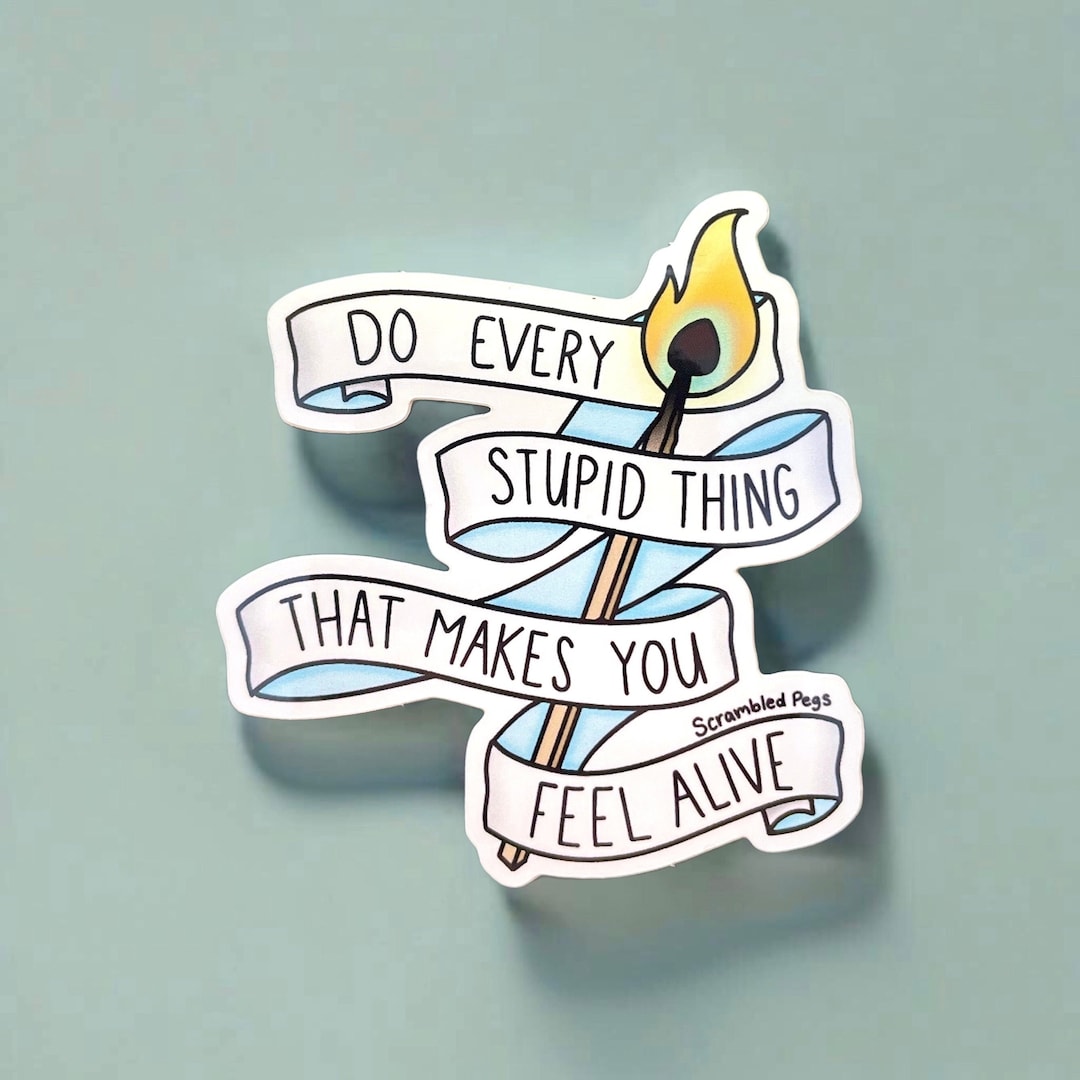Do Every Stupid Thing That Makes You Feel Alive Vinyl Sticker Mountain Goats Quote Inspirational Water Bottle Gift for Nonbinary Men Women