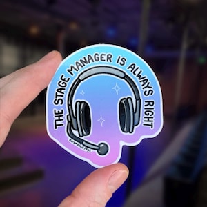 The Stage Manager is Always Right Tech Week Sticker Waterproof Laptop Decal Gift for Theatre Kid Theater Actor Techie Backstage ASM Director