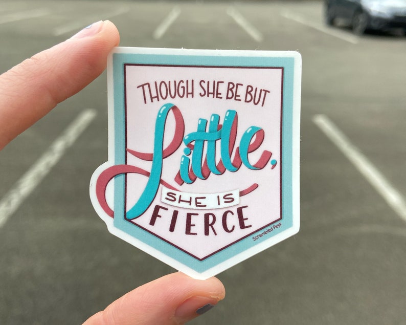 Though She Be but Little She is Fierce Vinyl Sticker
