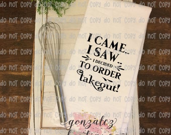 I came I saw I decided to order takeout tea towel, kitchen decor, funny kitchen decor