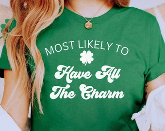 St Patricks Day Funny Shirts, Lucky Shirt, Most Likely To Have All The Charm St Patricks Day Shirts,  , Matching St Patricks T-shirt