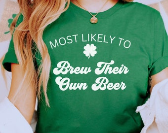 St Patricks Day Funny Shirts, Lucky Shirt, Most Likely To Brew Their Own Beer St Patricks Day Shirts,  , Matching St Patricks T-shirt