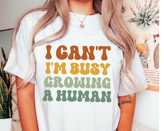 I Can't I'm Busy Growing A Human Shirt, Funny Pregnancy Shirt, New Mom Shirt, funny mama T-Shirt, Baby Shower Gift, Pregnancy Reveal Shirt
