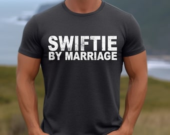 Swiftie By Marriage Shirt, Eras Tour Outfit, Taylor Swiftie Merch, Men Taylor Tees, Gift For Husband or Wife, Taylor's Version, Concert Tee