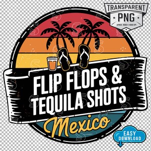 May include: A retro-style graphic design with a sunset background, palm trees, flip-flops, and a glass of tequila. The text reads "Flip Flops & Tequila Shots Mexico".