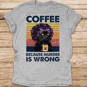 Coffee Because Murder Is Wrong Classic T-shirt Black Cat | Etsy