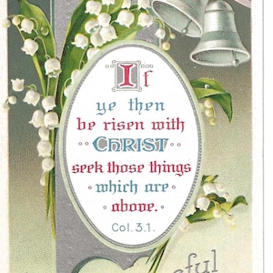 May include: Vintage Easter postcard featuring lily of the valley flowers and two silver bells. The card has an oval text box with the words "If ye then be risen with CHRIST seek those things which are above." The words "A Peaceful Easter" are at the bottom.