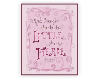 Printable She is Fierce, And Though She Be But Little Print, baby girl quote, 8x10 grey pink nursery, Shakespeare Art, Little Girls Quotes