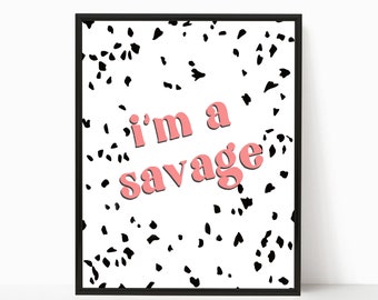 I'm a savage digital download print
