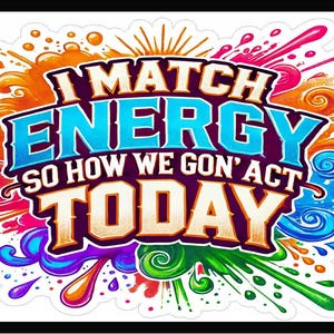 I Match Energy Decal Waterproof Sticker, Car Decal, Tumbler Sticker, or Laptop Sticker