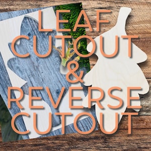 May include: A wooden leaf cutout and its reverse cutout are displayed against a backdrop of weathered wood and blue-gray planks. The text "LEAF CUTOUT & REVERSE CUTOUT" is overlaid in orange. The leaf cutouts are light-colored.