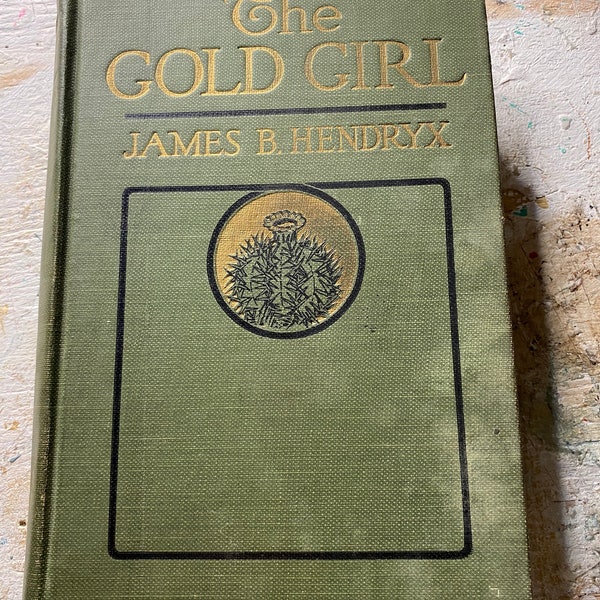 The Gold Girl by James B. Hendryx | Antique from 1920 | Published by G.P.Putnam’s Sons