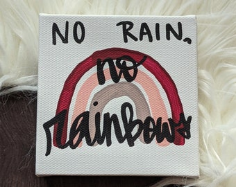No Rain No Rainbows Mini Canvas Wall Art Sign 4x4 Inch | Inspirational Quote for Hard Times | Small Hand Lettered Gift Idea for Friend