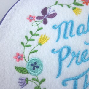 Embroidery Hoop wall art, make pretty things, machine embroidery art, in the hoop project, craft quote, embroidery hoop pictures image 3