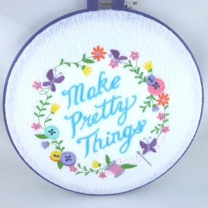 Embroidery Hoop wall art, make pretty things, machine embroidery art, in the hoop project, craft quote, embroidery hoop pictures image 1