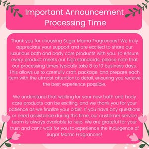 The image is a pink and green flyer with text that announces the processing time for Sugar Mama Fragrances. The flyer expresses gratitude for customers' support and explains that the processing time typically takes 8 to 10 business days. It also mentions that the company values customer service and is always available to help. The flyer concludes with a message of appreciation for customers' trust and anticipation of the best experience possible.