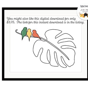 May include: A framed print featuring a black line drawing of a large monstera leaf with three small birds perched on its stem. The birds are colored in green, yellow, and orange. The text reads: You might also like this digital download for only $3.75.