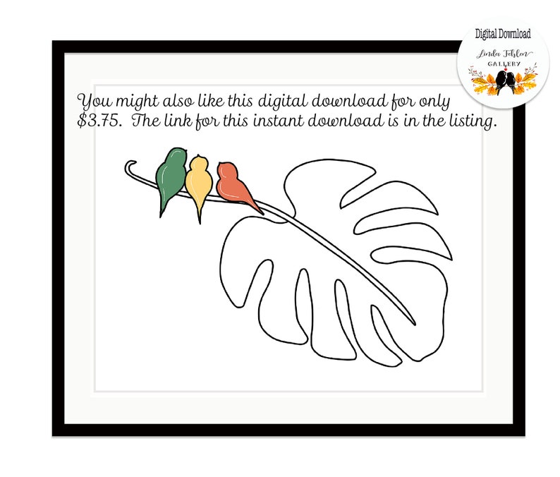 May include: A framed print featuring a black line drawing of a large monstera leaf with three small birds perched on its stem. The birds are colored in green, yellow, and orange. The text reads: You might also like this digital download for only $3.75.