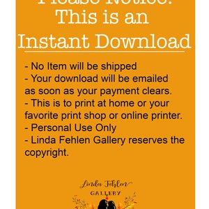May include: Orange background with white text that reads "Please Notice: This is an Instant Download - No Item will be shipped - Your download will be emailed as soon as your payment clears. - This is to print at home or your favorite print shop or online printer. - Personal Use Only - Linda Fehlen Gallery reserves the copyright."  Below the text is a black and white illustration of two birds perched on a branch with fall leaves.
