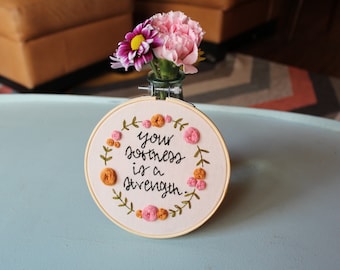 Your Softness is a Strength -- Embroidery Hoop -- 4 inches